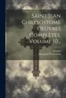 Saint John Chrysostom, Jeannin - Saint Jean Chrysostome Oeuvres Complètes, Volume 10