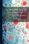 Eugene Louis Doyen - Le Micrococcus Neoformans Et Les Néoplasmes