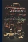 Willem Van Rees - Katechismus Der Verloskunde: Ten Dienste Van Vroedvrouwen, En Eerstbeginnende Kunst-Beoefenaren; De Leerwijze Van Baudelocque, Osiander, Von Siebol