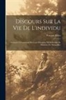 François Ribes - Discours Sur La Vie De L'individu: Prononcé À L'ouverture Du Cours D'hygiène, De La Faculté De Médecine De Montpellier