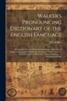 John Walker - Walker's Pronouncing Dictionary of the English Language: Abridged for the Use of Schools, Containing ... Principles of English Pronunciation With the