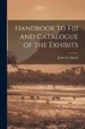 James E. Mason - Handbook to Fiji and Catalogue of the Exhibits