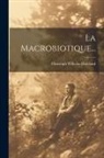 Christoph Wilhelm Hufeland - La Macrobiotique