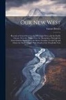 Samuel Bowles - Our New West: Records of Travel Between the Mississippi River and the Pacific Ocean; Over the Plains--Over the Mountains--Through th