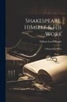 William Carew Hazlitt - Shakespeare, Himself & His Work: A Biographical Study