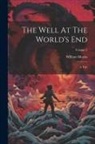 William Morris - The Well At The World's End: A Tale; Volume 2