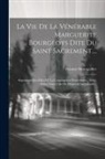 Etienne Montgolfier - La Vie De La Vénérable Marguerite Bourgeoys Dite Du Saint Sacrement....: Supérieure Des Filles De La Congrégation Notre-dame... Ville-marie Dans L'isl