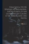 Denis Diderot - Essai Sur La Vie De Séneque Le Philosophe, Sur Ses Écrits, Et Sur Les Regnes De Claude Et De Néron, Avec Des Notes