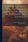Ulick Ralph Burke, Martin Andrew Sharp Hume - A History of Spain From the Earliest Times to the Death of Ferdinand the Catholic