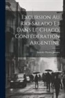 Am&eacute;d&eacute;e Florent Jacques - Excursion Au Rio-Salado Et Dans Le Chaco, Conf&eacute;d&eacute;ration Argentine