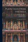 Rudyard Kipling, Charles Eliot Norton - Plain Tales From the Hills: With a Biographical Sketch