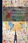 Charles Scribner's Sons - Oriental Religions and Christianity