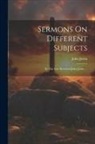 John Jortin - Sermons On Different Subjects: By The Late Reverend John Jortin
