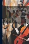 Salvatore Cammarano, Giuseppe Verdi - La Battaglia Di Legnano: Tragedia Lirica In Quattro Atti: Da Rappresentarse Nel Regio Teatro Alla Scala L'autunno 1861