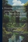 Phaedrus - Phaedri ... Fabulae Aesopiae, Recogn. Et Praefatus Est L. Mueller