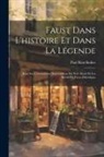 Paul Ristelhuber - Faust Dans L'histoire Et Dans La Légende: Essai Sur L'humanisme Superstitieux Du Xvie Siècle Et Les Récits Du Pacte Diabolique