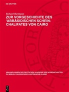 Richard Hartmann - Zur Vorgeschichte des 'Abbasidischen Schein-Chalifates von Cairo