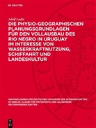 Adolf Ludin - Die physio-geographischen Planungsgrundlagen für den Vollausbau des Rio Negro in Uruguay im Interesse von Wasserkraftnutzung, Schiffahrt und Landeskultur