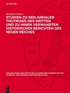 Hermann Grapow - Studien zu den Annalen Thutmosis des Dritten und zu ihnen verwandten historischen Berichten des Neuen Reiches