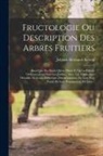 Johann Hermann Knoop - Fructologie Ou Description Des Arbres Fruitiers: Ainsi Que Des Fruits Qu'on Plante Et Qu'on Cultive Ordinairement Dans Les Jardins: Avec Une Explicati