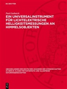 Paul Guthnick - Ein Universalinstrument für lichtelektrische Helligkeitsmessungen an Himmelsobjekten