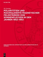 W. Grotrian - Polaritäten und Maximalwerte magnetischer Feldstärken von Sonnenflecken in den Jahren 1952-1953