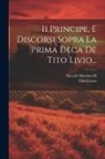 Titus Livius, Niccolò Machiavelli - Ii Principe, E Discorsi Sopra La Prima Deca De Tito Livio