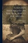 Camille Bonnard, Mercuri - Costumes Historiques Des Xiie, Xiiie, Xive Et Xve Siècles