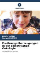 Elhem Jbebli, Samar Rhayem - Ernährungsüberzeugungen in der pädiatrischen Onkologie