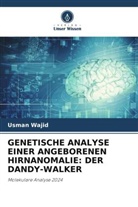 Usman Wajid - GENETISCHE ANALYSE EINER ANGEBORENEN HIRNANOMALIE: DER DANDY-WALKER
