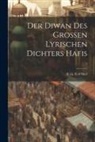 D. Ca Fi of Shrz - Der Diwan des grossen lyrischen Dichters Hafis; 1