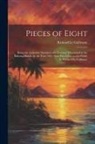 Richard Le Gallienne - Pieces of Eight: Being the Authentic Narrative of a Treasure Discovered in the Bahama Islands, in the Year 1903--Now First Given to the