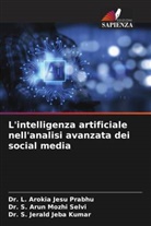 Dr. S. Jerald Jeba Kumar, S. Jerald Jeba Kumar, Dr. L. Arokia Jesu Prabhu, L. Arokia Jesu Prabhu, Dr. S. Arun Mozhi Selvi, S. Arun Mozhi Selvi - L'intelligenza artificiale nell'analisi avanzata dei social media