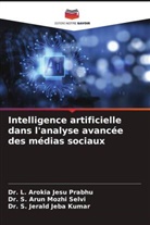 Dr. S. Jerald Jeba Kumar, S. Jerald Jeba Kumar, Dr. L. Arokia Jesu Prabhu, L. Arokia Jesu Prabhu, Dr. S. Arun Mozhi Selvi, S. Arun Mozhi Selvi - Intelligence artificielle dans l'analyse avancée des médias sociaux