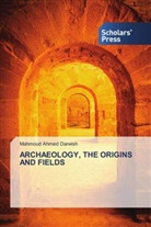 Mahmoud Ahmed Darwish - ARCHAEOLOGY, THE ORIGINS AND FIELDS