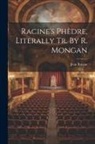 Jean Racine - Racine's Phèdre, Literally Tr. By R. Mongan