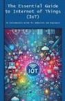Engineer's Essentials - The Essential Guide to Internet of Things (IoT)