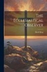 David King - The Ecclesiastical Observer