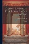 Louis Fl Desprez, Juvenal, Persius - D. Junii Juvenalis et A. Persii Flacci Satiræ