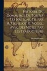 Hermann Scherer - Histoire Du Commerce De Toutes Les Nations, Tr. Par H. Richelot, C. Vogel, Avec Des Notes Par Les Traducteurs