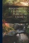 J. N. Schwerz - Assolement Et Culture Des Plantes De L'alsace