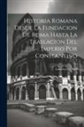 Lawrence Echard - Historia Romana Desde La Fundacion De Roma Hasta La Traslacion Del Imperio Por Constantino