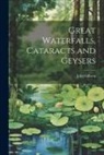 John Gibson - Great Waterfalls, Cataracts and Geysers