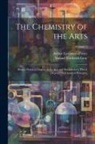 Samuel Frederick Gray, Arthur Livermore Porter - The Chemistry of the Arts: Being a Practical Display of the Arts and Manufactures Which Depend On Chemical Principles; Volume 1