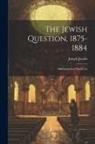 Joseph Jacobs - The Jewish Question, 1875-1884: Bibliographical Hand-List
