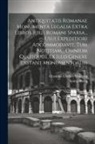 Christian Gottlieb Haubold, Spangenberg - Antiquitatis Romanae Monumenta Legalia Extra Libros Juris Romani Sparsa... Usui Expeditiori Adcommodavit, Tum Notitiam... Omnium Quotquot Ex Illo Gene