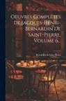 Bernardin De Saint-Pierre - Oeuvres Complètes De Jacques-henri-bernardin De Saint-pierre, Volume 6