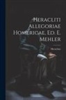 Heraclitus - Heracliti Allegoriae Homericae, Ed. E. Mehler