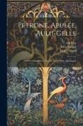 Aulus Gellius, Apuleius, Petronius Arbiter - Pétrone, Apulée, Aulu-Gelle: Oeuvres complètes, avec la traduction en français