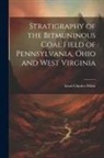 Israel Charles White - Stratigraphy of the Bitmuninous Coal Field of Pennsylvania, Ohio and West Virginia